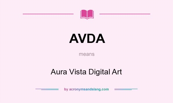 What does AVDA mean? It stands for Aura Vista Digital Art