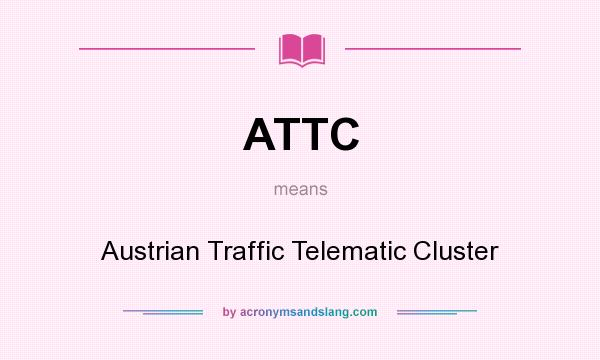 What does ATTC mean? It stands for Austrian Traffic Telematic Cluster