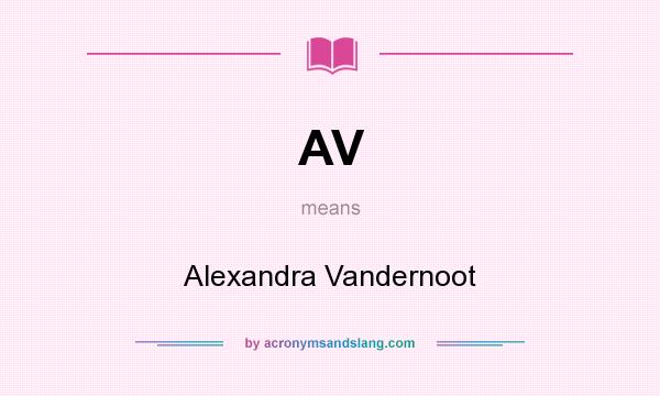 What does AV mean? It stands for Alexandra Vandernoot