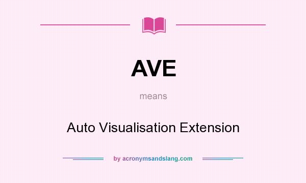 What does AVE mean? It stands for Auto Visualisation Extension