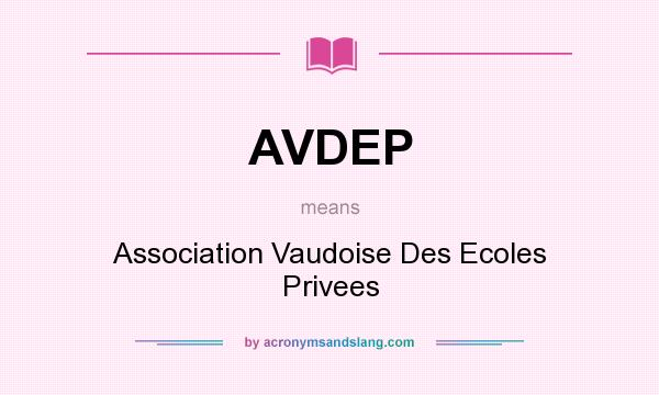 What does AVDEP mean? It stands for Association Vaudoise Des Ecoles Privees