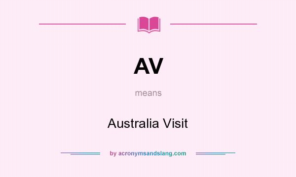 What does AV mean? It stands for Australia Visit