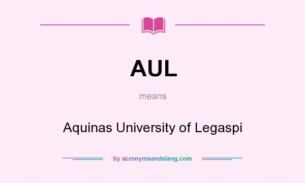 What does AUL mean? It stands for Aquinas University of Legaspi