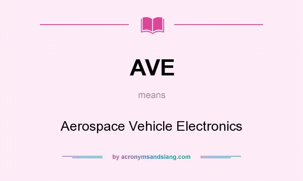 What does AVE mean? It stands for Aerospace Vehicle Electronics