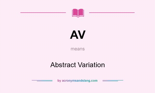 What does AV mean? It stands for Abstract Variation