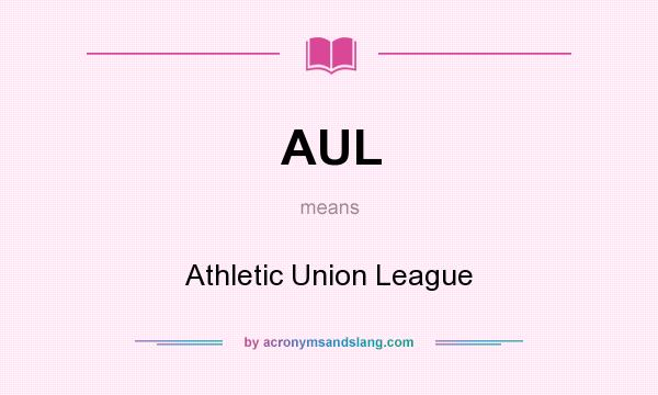 What does AUL mean? It stands for Athletic Union League
