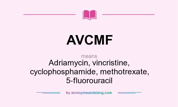 What does AVCMF mean? It stands for Adriamycin, vincristine, cyclophosphamide, methotrexate, 5-fluorouracil