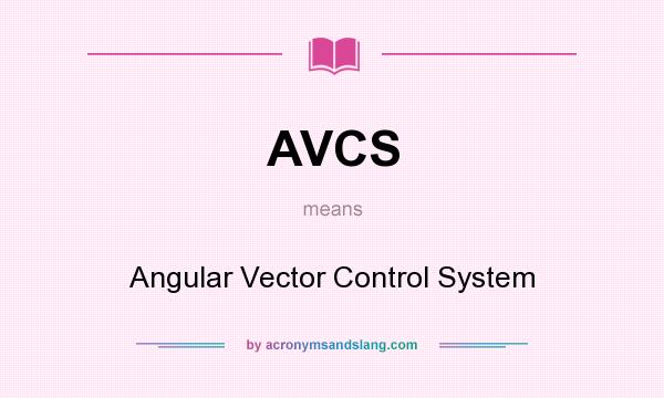 What does AVCS mean? It stands for Angular Vector Control System
