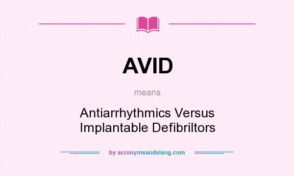 What does AVID mean? It stands for Antiarrhythmics Versus Implantable Defibriltors