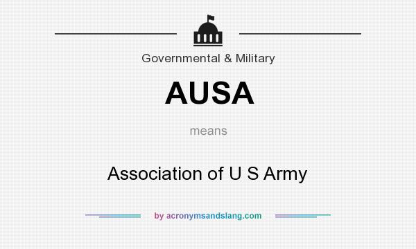 What does AUSA mean? It stands for Association of U S Army