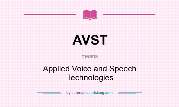 What does AVST mean? It stands for Applied Voice and Speech Technologies