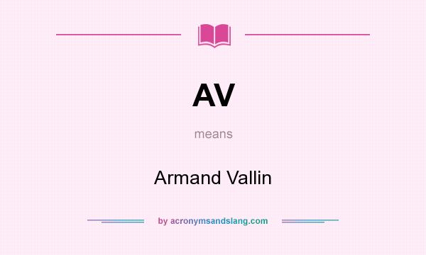 What does AV mean? It stands for Armand Vallin