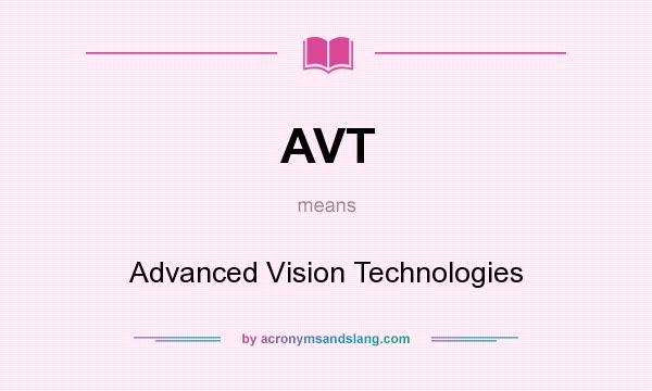 What does AVT mean? It stands for Advanced Vision Technologies