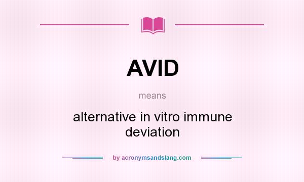 What does AVID mean? It stands for alternative in vitro immune deviation