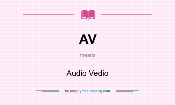 What does AV mean? It stands for Audio Vedio