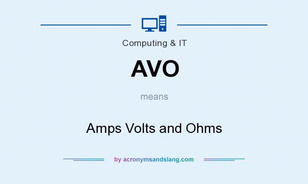 What does AVO mean? It stands for Amps Volts and Ohms