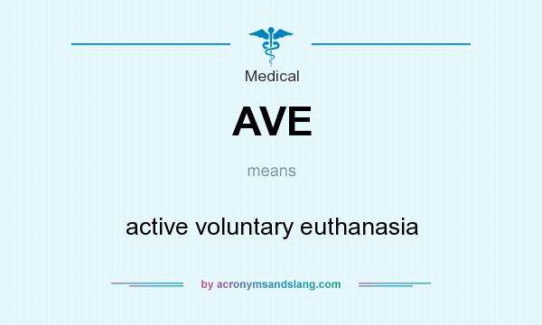 What does AVE mean? It stands for active voluntary euthanasia