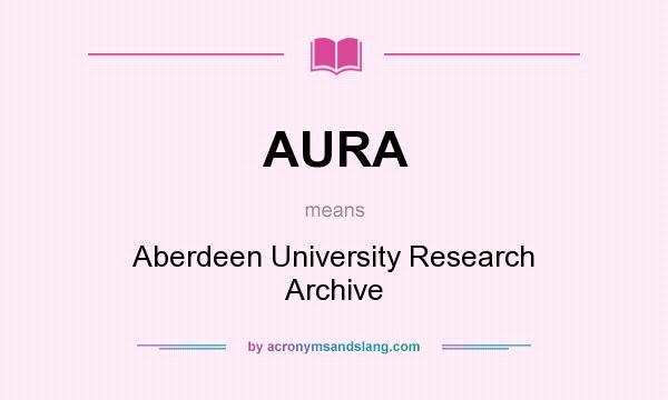 What does AURA mean? It stands for Aberdeen University Research Archive