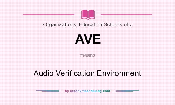What does AVE mean? It stands for Audio Verification Environment