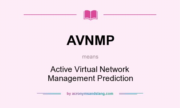 What does AVNMP mean? It stands for Active Virtual Network Management Prediction