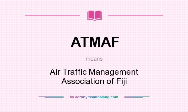 What does ATMAF mean? It stands for Air Traffic Management Association of Fiji