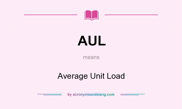 What does AUL mean? It stands for Average Unit Load