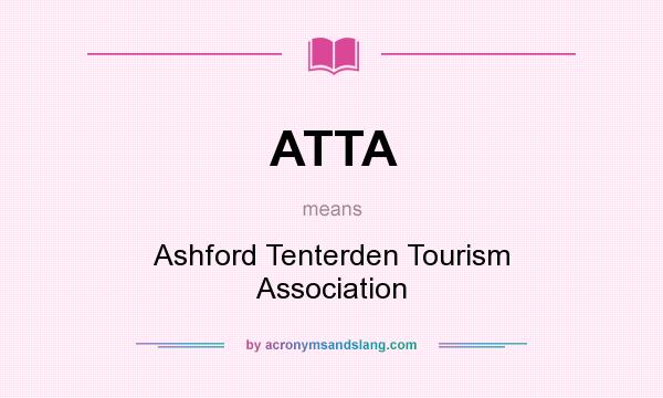 What does ATTA mean? It stands for Ashford Tenterden Tourism Association