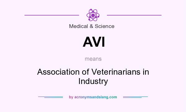 What does AVI mean? It stands for Association of Veterinarians in Industry
