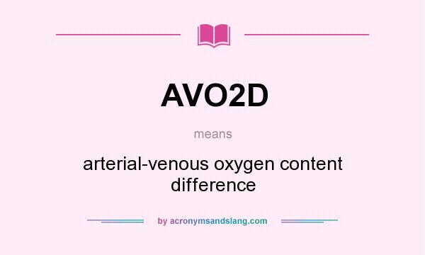 What does AVO2D mean? It stands for arterial-venous oxygen content difference
