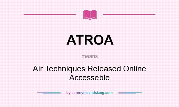 What does ATROA mean? It stands for Air Techniques Released Online Accesseble