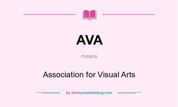What does AVA mean? It stands for Association for Visual Arts