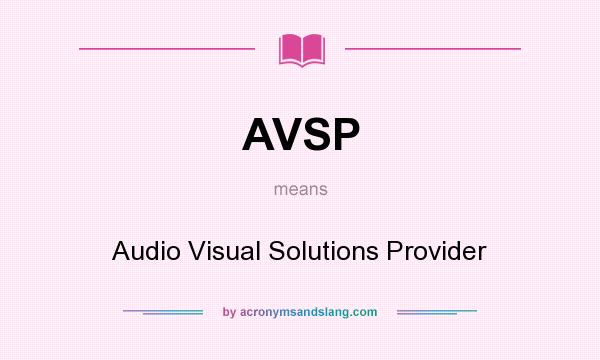 What does AVSP mean? It stands for Audio Visual Solutions Provider