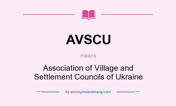 What does AVSCU mean? It stands for Association of Village and Settlement Councils of Ukraine
