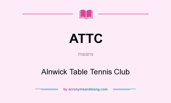 What does ATTC mean? It stands for Alnwick Table Tennis Club