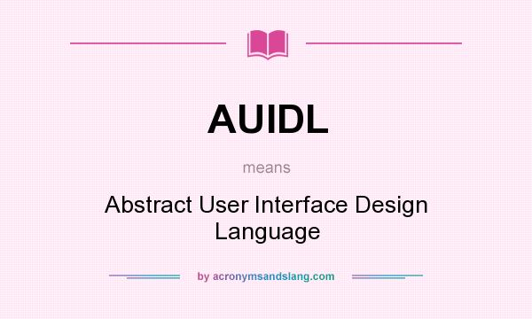 What does AUIDL mean? It stands for Abstract User Interface Design Language