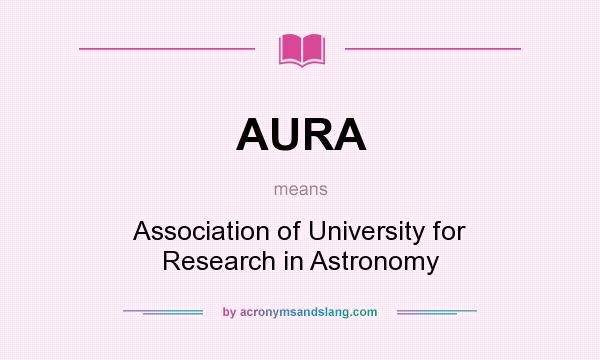 What does AURA mean? It stands for Association of University for Research in Astronomy