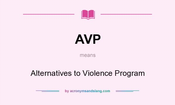 What does AVP mean? It stands for Alternatives to Violence Program