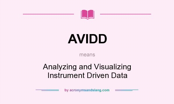 What does AVIDD mean? It stands for Analyzing and Visualizing Instrument Driven Data
