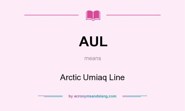 What does AUL mean? It stands for Arctic Umiaq Line