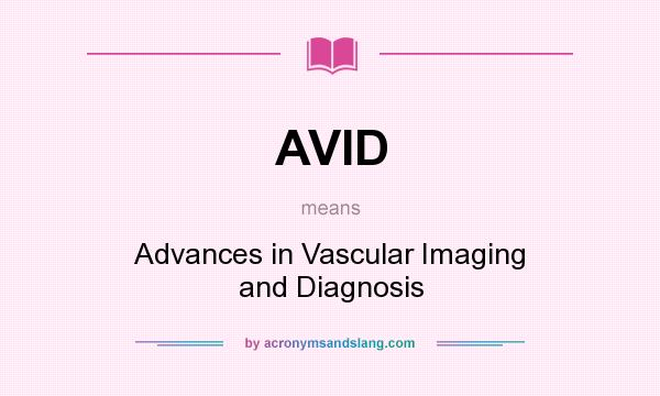 What does AVID mean? It stands for Advances in Vascular Imaging and Diagnosis