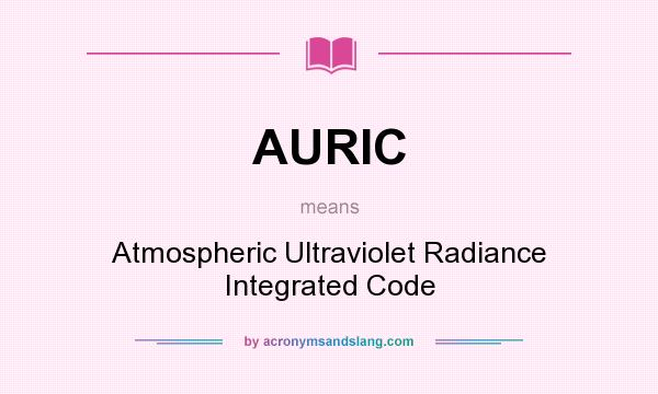 What does AURIC mean? It stands for Atmospheric Ultraviolet Radiance Integrated Code