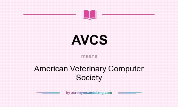 What does AVCS mean? It stands for American Veterinary Computer Society