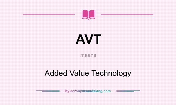 What does AVT mean? It stands for Added Value Technology
