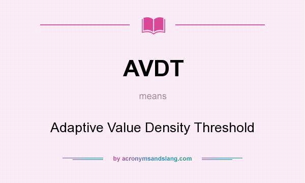 What does AVDT mean? It stands for Adaptive Value Density Threshold
