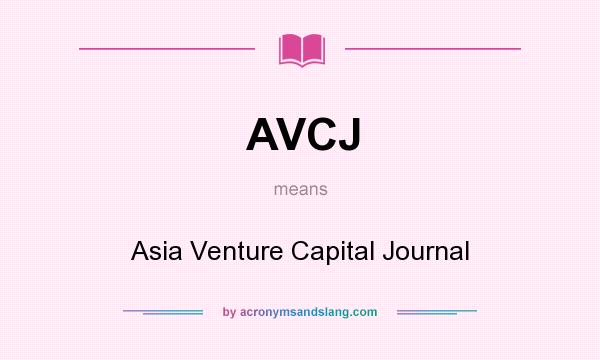 What does AVCJ mean? It stands for Asia Venture Capital Journal
