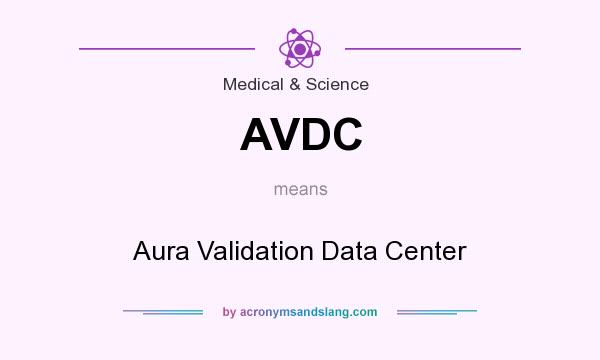 What does AVDC mean? It stands for Aura Validation Data Center
