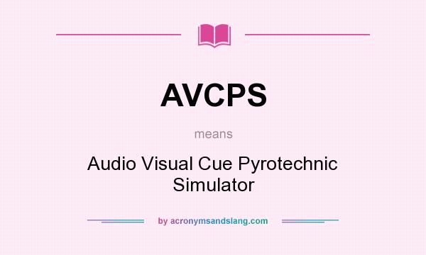 What does AVCPS mean? It stands for Audio Visual Cue Pyrotechnic Simulator