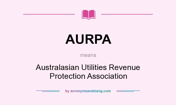 What does AURPA mean? It stands for Australasian Utilities Revenue Protection Association
