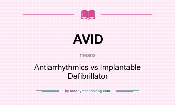 What does AVID mean? It stands for Antiarrhythmics vs Implantable Defibrillator