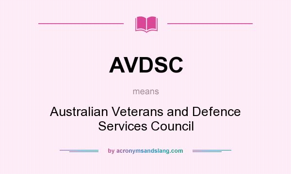 What does AVDSC mean? It stands for Australian Veterans and Defence Services Council